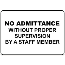 PRINTED ALUMINUM A2 SIGN - No Admittance without Proper Supervision By A Staff Member Sign