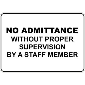 PRINTED ALUMINUM A4 SIGN - No Admittance without Proper Supervision By A Staff Member Sign