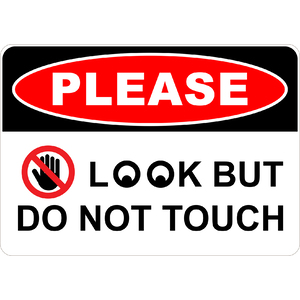 PRINTED ALUMINUM A2 SIGN - Please Look But Do Not Touch Sign