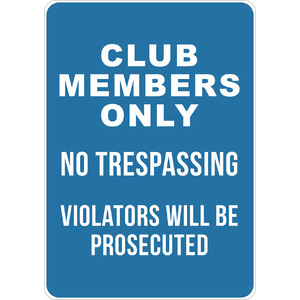PRINTED ALUMINUM A2 SIGN - Club Members Only No Trespassing Violators Will Be Prosecuted Sign