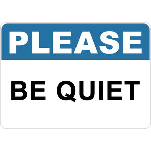 please be quiet sign